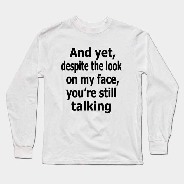 And yet, despite the look on my face, you're still talking Long Sleeve T-Shirt by Evergreen Tee